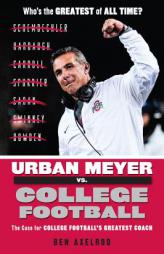 Urban Meyer vs. College Football: The Case for College Football's Greatest Coach by Ben Axelrod Paperback Book