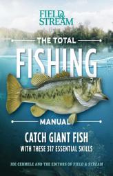 The Total Fishing Manual (Paperback Edition): 317 Essential Fishing Skills (Field & Stream) by Joe Cermele Paperback Book