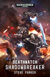 Deathwatch: Shadowbreaker (Warhammer 40,000) by Steve Parker Paperback Book