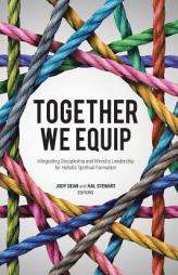Together We Equip: Integrating Discipleship and Ministry Leadership for Holistic Spiritual Formation by Jody Dean Paperback Book