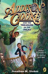 Addison Cooke and the Treasure of the Incas by Jonathan W. Stokes Paperback Book
