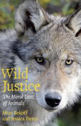 Wild Justice: The Moral Lives of Animals by Marc Bekoff Paperback Book