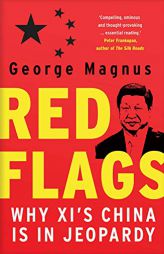 Red Flags: Why Xi's China Is in Jeopardy by George Magnus Paperback Book