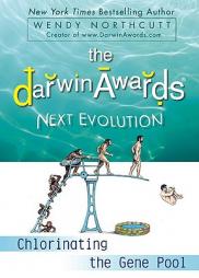 The Darwin Awards Next Evolution: Chlorinating the Gene Pool by Wendy Northcutt Paperback Book