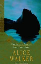 Now Is the Time to Open Your Heart (Walker, Alice) by Alice Walker Paperback Book