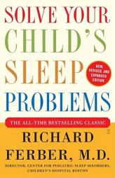 Solve Your Child's Sleep Problems: New, Revised, and Expanded Edition by Richard Ferber Paperback Book