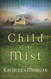 Child of the Mist (These Highland Hills) by Kathleen Morgan Paperback Book