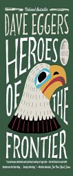 Heroes of the Frontier by Dave Eggers Paperback Book