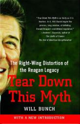 Tear Down This Myth: How the Reagan Legacy Has Distorted Our Politics and Haunts Our Future by Will Bunch Paperback Book