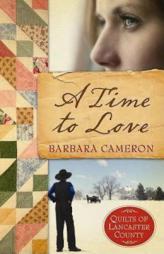 A Time to Love (Quilts of Lancaster County Series #1) by Barbara Cameron Paperback Book