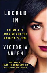 Locked in: The Will to Survive and the Resolve to Live by Victoria Arlen Paperback Book