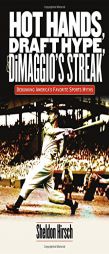 Hot Hands, Draft Hype, and Dimaggio's Streak: Debunking America's Favorite Sports Myths by Sheldon Hirsch Paperback Book