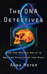 The DNA Detectives: How the Double Helix Is Solving Puzzles of the Past by Anna Meyer Paperback Book