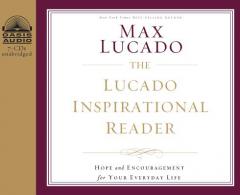 The Lucado Inspirational Reader: Hope and Encouragement for Your Everyday Life by Max Lucado Paperback Book
