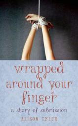 Wrapped Around Your Finger: A Story of Submission by Alison Tyler Paperback Book