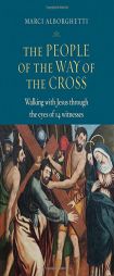 The People of the Way of the Cross: Walking with Jesus through the eyes of 14 witnesses by Marci Alborghetti Paperback Book