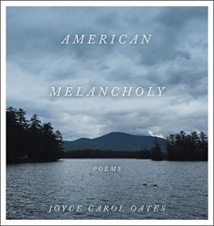 American Melancholy: Poems by Joyce Carol Oates Paperback Book