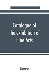Catalogue of the exhibition of Fine Arts: Pan-American Exposition by Unknown Paperback Book