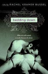 Bedding Down: A Collection of Winter Erotica by Rachel Kramer Bussel Paperback Book