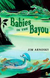 Babies in the Bayou by Jim Arnosky Paperback Book