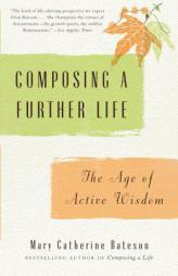 Composing a Further Life: The Age of Active Wisdom by Mary Catherine Bateson Paperback Book