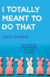 I Totally Meant to Do That by Jane Borden Paperback Book