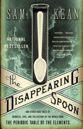 The Disappearing Spoon: And Other True Tales of Madness, Love, and the History of the World from the Periodic Table of the Elements by Sam Kean Paperback Book