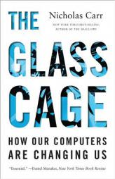 The Glass Cage: How Our Computers Are Changing Us by Nicholas Carr Paperback Book