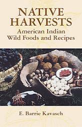Native Harvests: American Indian Wild Foods and Recipes by E. Barrie Kavasch Paperback Book