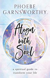 Align with Soul by Phoebe Garnsworthy Paperback Book