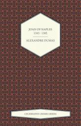 Joan of Naples 1343 - 1382 (Celebrated Crimes Series) by Alexandre Dumas Paperback Book