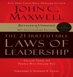 The 21 Irrefutable Laws of Leadership: Follow Them and People Will Follow You by John C. Maxwell Paperback Book
