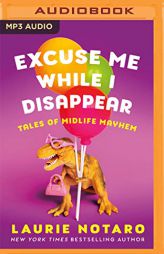 Excuse Me While I Disappear: Tales of Midlife Mayhem by Laurie Notaro Paperback Book