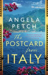 The Postcard from Italy: Absolutely gripping and heartbreaking WW2 historical fiction by Angela Petch Paperback Book