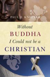 Without Buddha I Could Not Be a Christian by Paul F. Knitter Paperback Book