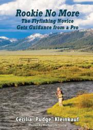 Rookie No More: The Flyfishing Novice Gets Guidance from a Pro by Cecilia 