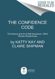 The Confidence Code: The Science and Art of Self-Assurance---What Women Should Know by Katty Kay Paperback Book