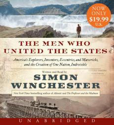 The Men Who United the States Low Price CD: America's Explorers, Inventors, Eccentrics and Mavericks, and the Creation of One Nation, Indivisible by Simon Winchester Paperback Book