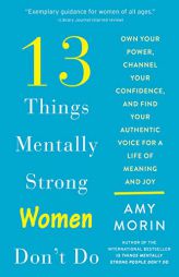 13 Things Mentally Strong Women Don't Do: Own Your Power, Channel Your Confidence, and Find Your Authentic Voice for a Life of Meaning and Joy by Amy Morin Paperback Book