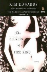 Secrets of a Fire King: Stories by Kim Edwards Paperback Book