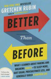 Better Than Before: What I Learned about Making and Breaking Habits--To Sleep More, Quit Sugar, Procrastinate Less, and Generally Build a by Gretchen Craft Rubin Paperback Book