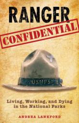 Ranger Confidential: Living, Working, and Dying in the National Parks by Andrea Lankford Paperback Book