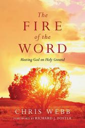The Fire of the Word: Meeting God on Holy Ground by Chris Webb Paperback Book