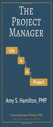 The Project Manager: Life is a Project by Amy S. Hamilton Paperback Book