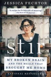 Stir: My Broken Brain and the Meals That Brought Me Home by Jessica Fechtor Paperback Book