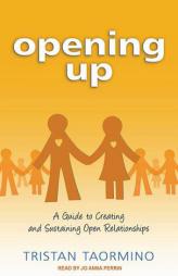 Opening Up: A Guide to Creating and Sustaining Open Relationships by Tristan Taormino Paperback Book