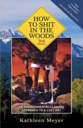 How to Shit in the Woods, 3rd Edition: An Environmentally Sound Approach to a Lost Art by Kathleen Meyer Paperback Book