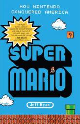 Super Mario: How Nintendo Conquered America by Jeff Ryan Paperback Book