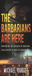 The Barbarians are Here: Preventing the Collapse of Western Civilization in Times of Terrorism by Michael Youssef Paperback Book