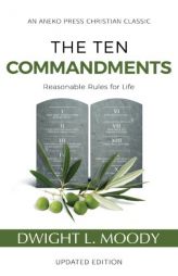 The Ten Commandments (Annotated, Updated): Reasonable Rules for Life by Dwight L. Moody Paperback Book